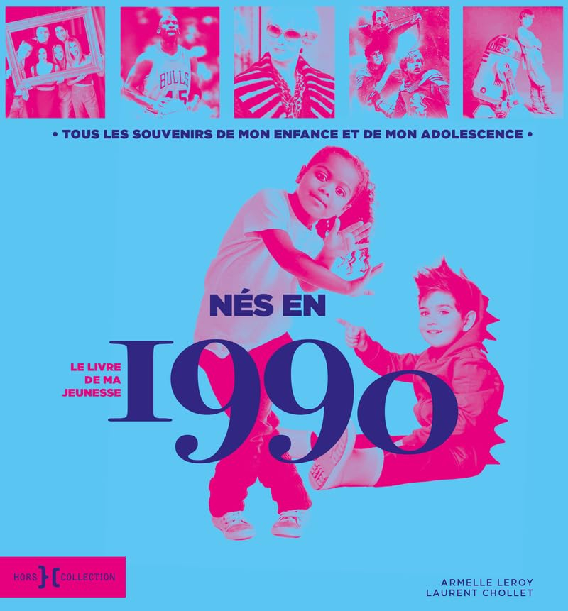 Nés en 1990 : le livre de ma jeunesse : tous les souvenirs de mon enfance et de mon adolescence