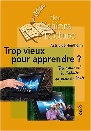 Trop vieux pour apprendre ? : petit manuel de l'adulte en proie au doute