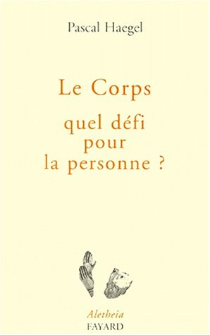 Le corps, quel défi pour la personne ? : essai de philosophie de la matière