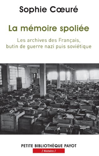 La mémoire spoliée : les archives des Français, butin de guerre nazi puis soviétique, de 1940 à nos 