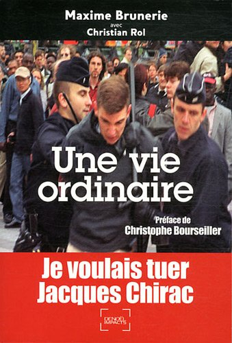Une vie ordinaire : je voulais tuer Jacques Chirac