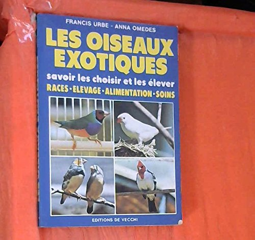 Les Oiseaux exotiques : savoir les choisir et les élever