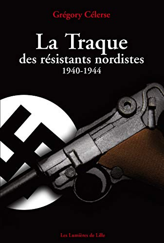 La traque des résistants nordistes, 1940-1944