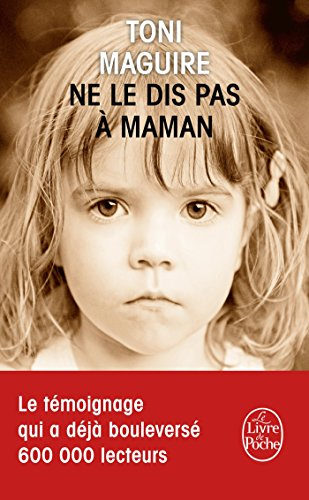 Ne le dis pas à maman : l'abus d'un père, la trahison d'une mère...