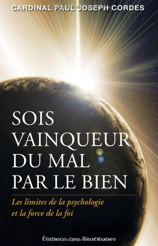 Sois vainqueur du mal par le bien : les limites de la psychologie et la force de la foi