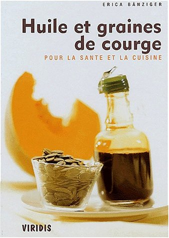 Huile et graines de courge pour la santé et la cuisine