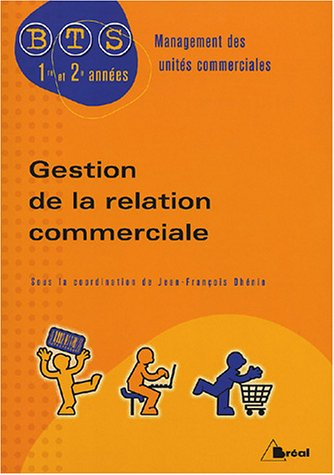 Gestion de la relation commerciale : BTS management des unités commerciales, 1re et 2e années