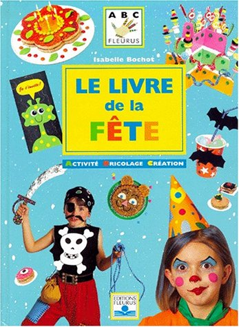 Le livre de la fête : activité, bricolage, création