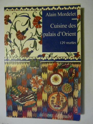 Cuisine des palais d'Orient : 129 recettes du Bosphore au Caucase
