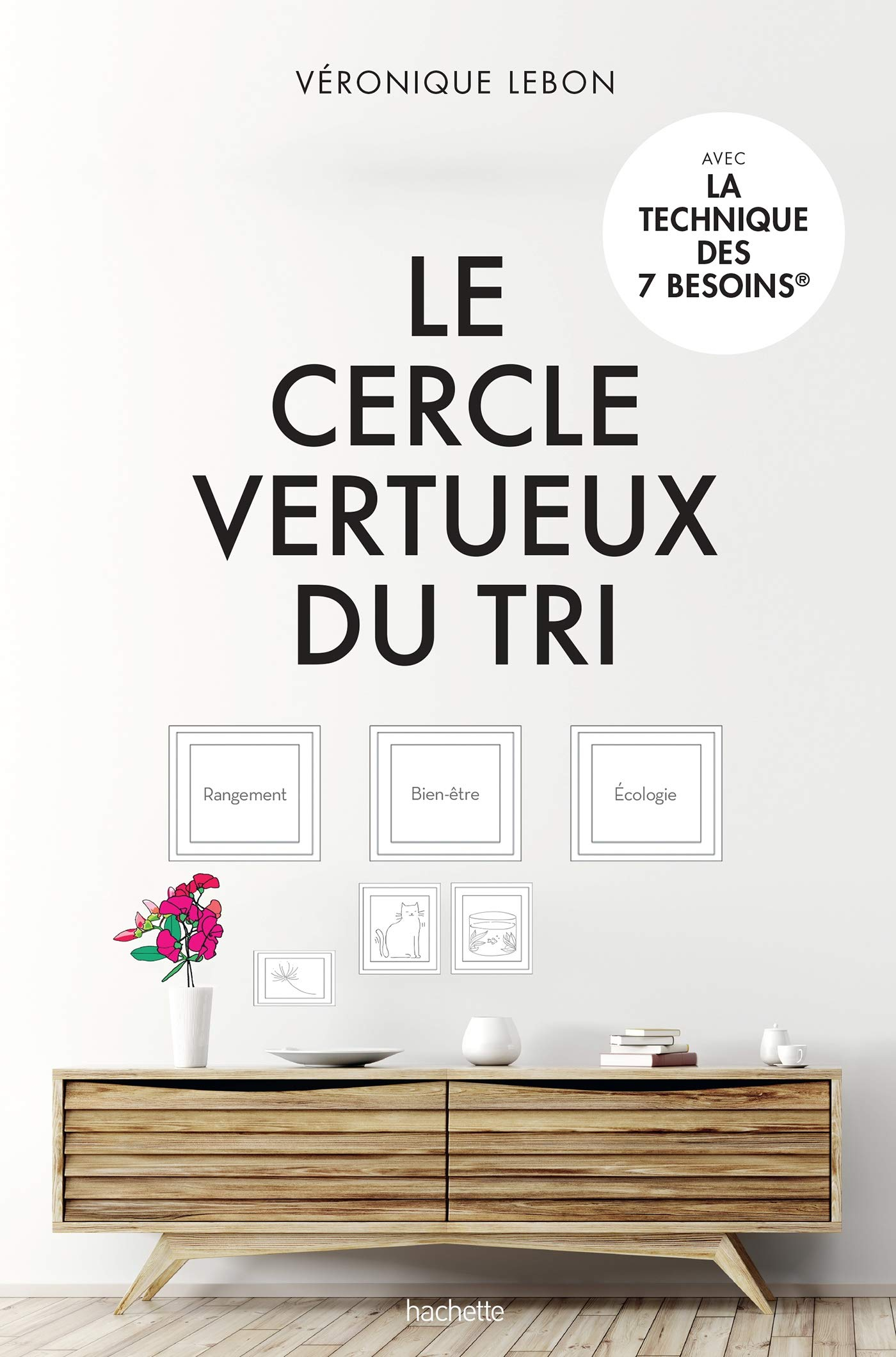 Le cercle vertueux du tri : rangement, bien-être et écologie : avec la technique des 7 besoins