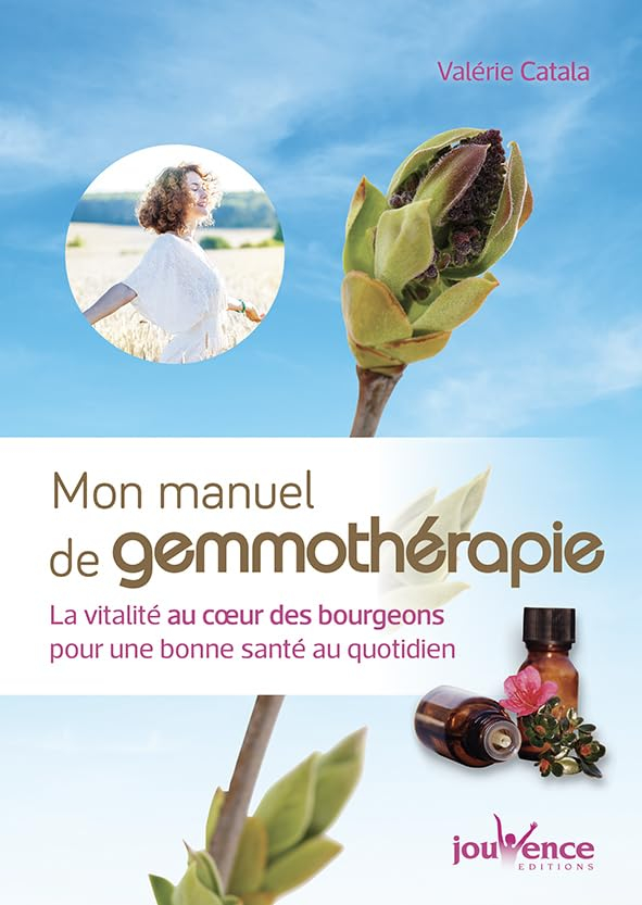 Mon manuel de gemmothérapie : la vitalité au coeur des bourgeons pour une bonne santé au quotidien