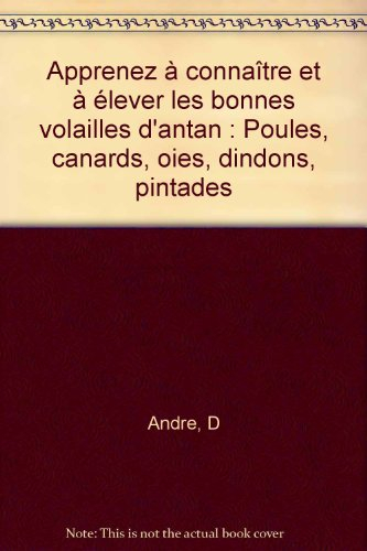 Apprenez à connaître et à élever les bonnes volailles d'antan