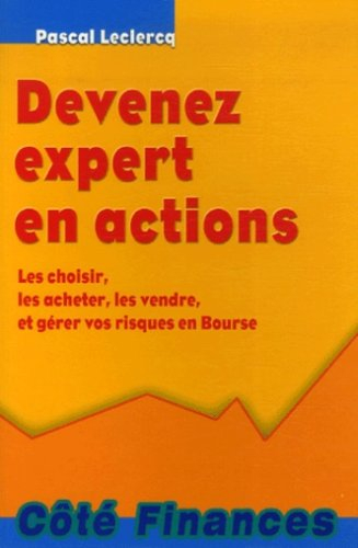 Devenez expert en actions : les choisir, les acheter, les vendre, et gérer vos risques en Bourse