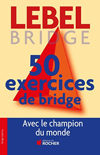 50 exercices de bridge : avec le champion du monde : version adaptée à la majeure 5e nouvelle généra