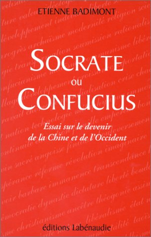 Socrate ou Confucius : essai sur le devenir de la Chine et de l'Occident