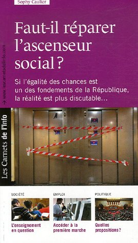 Faut-il réparer l'ascenseur social ? : si l'égalité des chances est un des fondements de la Républiq