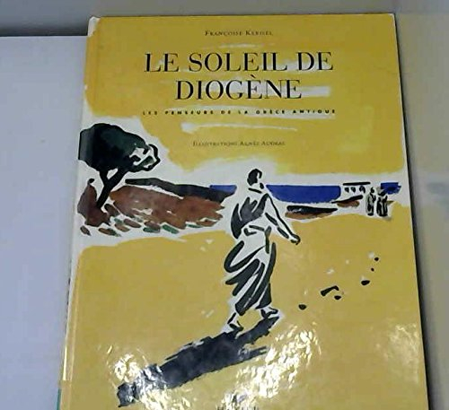 Le Soleil de Diogène : les penseurs de la Grèce antique
