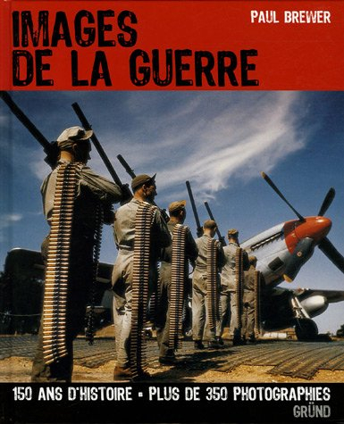 Images de la guerre : 150 ans d'histoire, plus de 350 photographies