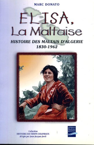 Elisa, la maltaise : histoire des Maltais d'Algérie 1830-1962
