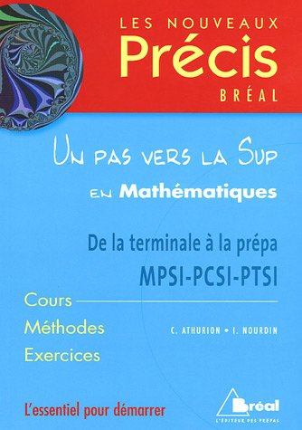 Un pas vers la Sup en mathématiques : de la terminale à la prépa MPSI-PCSI-PTSI : cours, méthodes, e