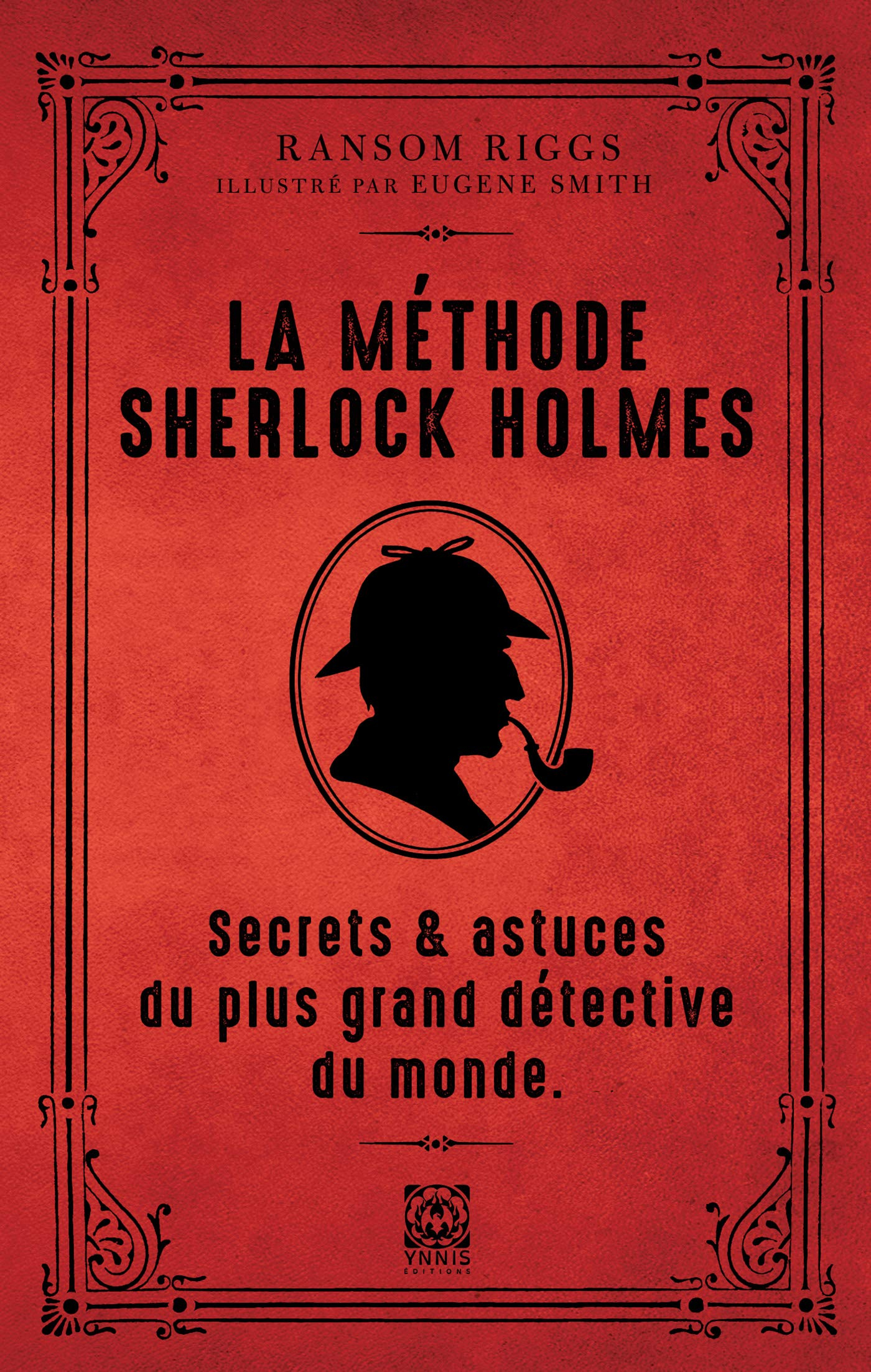 La méthode Sherlock Holmes : secrets & astuces du plus grand détective du monde