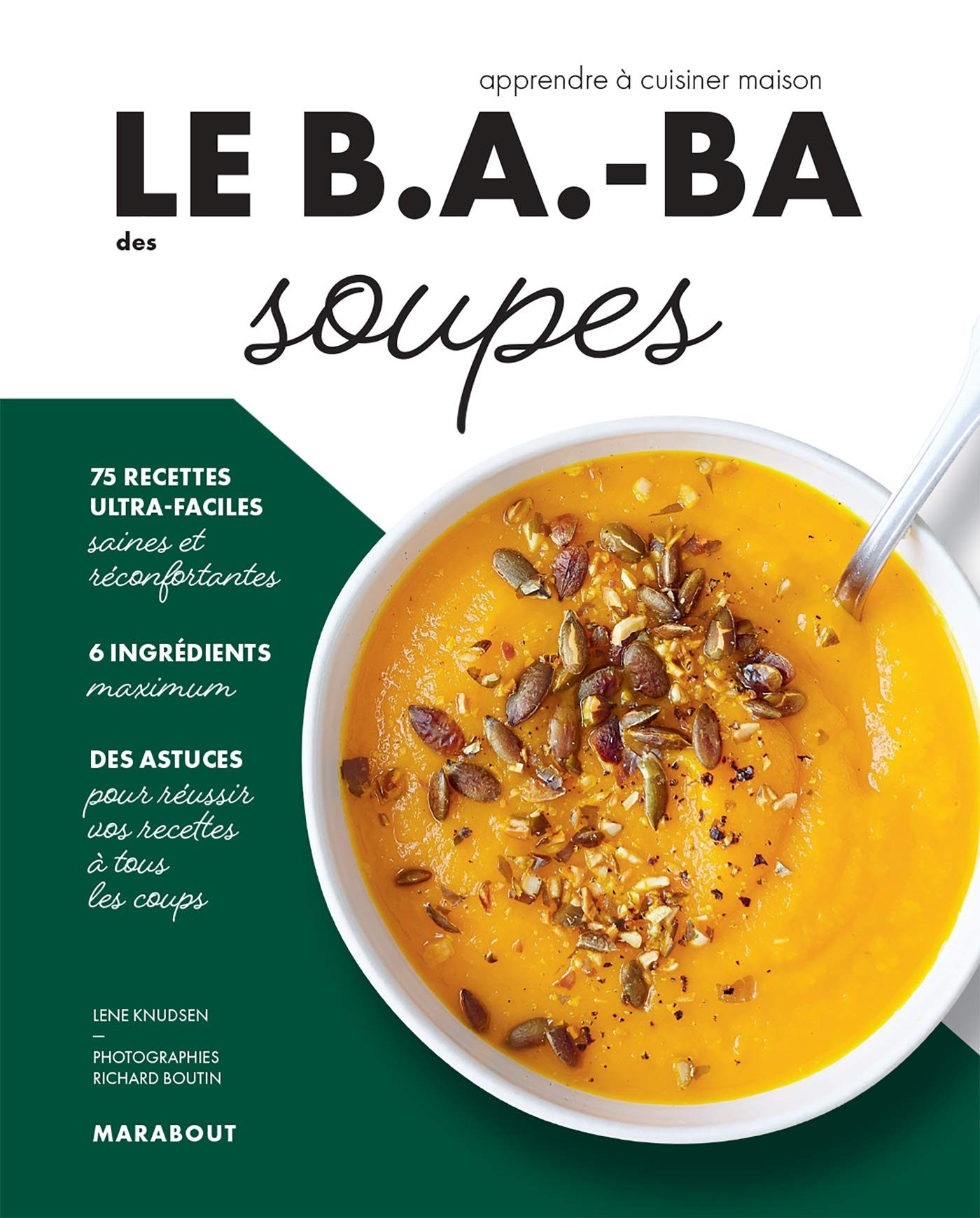 Le b.a.-ba des soupes : 75 recettes ultra-faciles, 6 ingrédients, des astuces