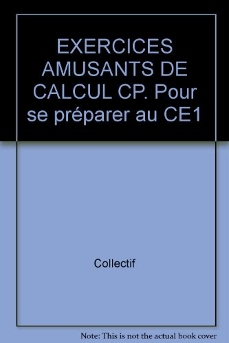 EXERCICES AMUSANTS DE CALCUL CP. Pour se préparer au CE1