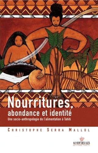 Nourritures, abondance et identité : une socio-anthropologie de l'alimentation à Tahiti