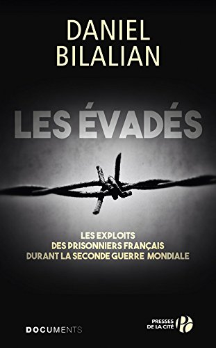 Les évadés : les exploits des prisonniers français durant la Seconde Guerre mondiale