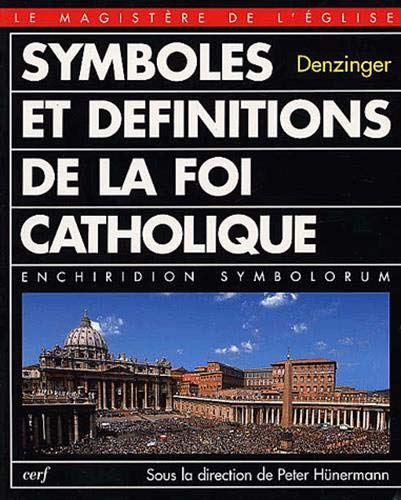 Symboles et définitions de la foi catholique. Enchiridion symbolorum definitionum et declarationum d