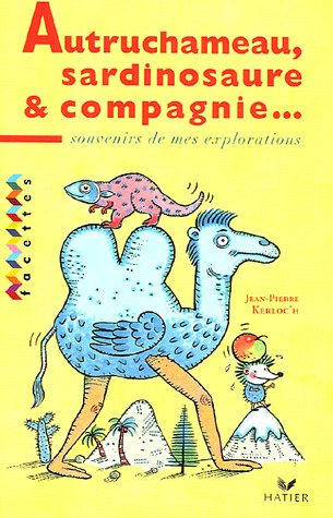 Autruchameau, sardinosaure et compagnie : souvenirs de mes explorations