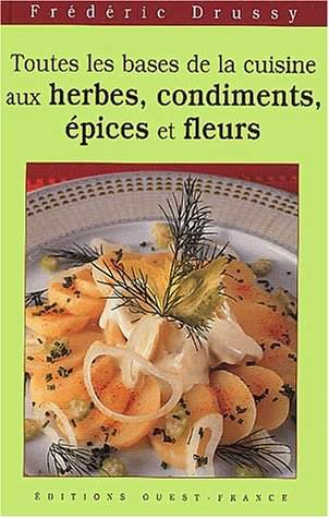 Toutes les bases de la cuisine aux herbes, condiments, épices, fleurs