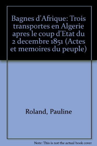 Bagnes d'Afrique : trois transportés en Algérie après le coup d'Etat du 2 décembre 1851