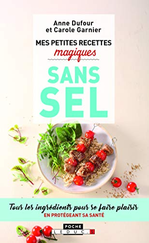 Mes petites recettes magiques sans sel : tous les ingrédients pour se faire plaisir en protégeant sa