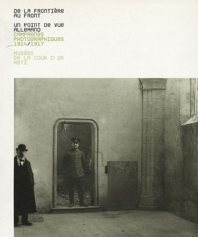 De la frontière au front : un point de vue allemand : Campagnes photographiques 1914/1918