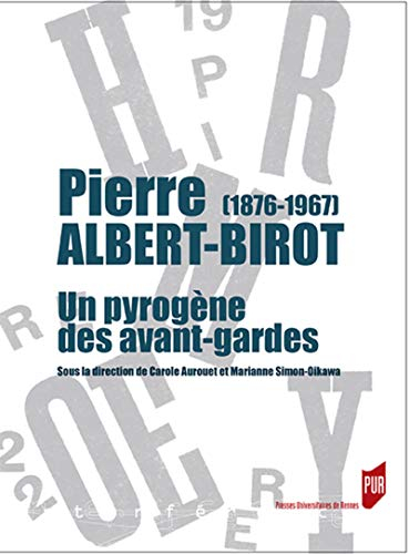 Pierre Albert-Birot (1876-1967) : un pyrogène des avant-gardes