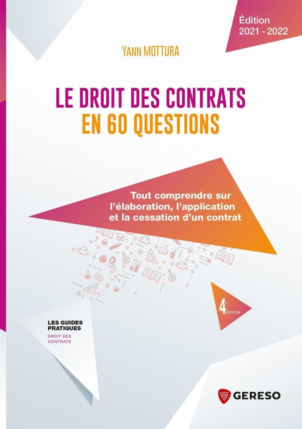 Le droit des contrats en 60 questions : tout comprendre sur l'élaboration, l'application et la cessa