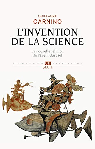 L'invention de la science : la nouvelle religion de l'âge industriel