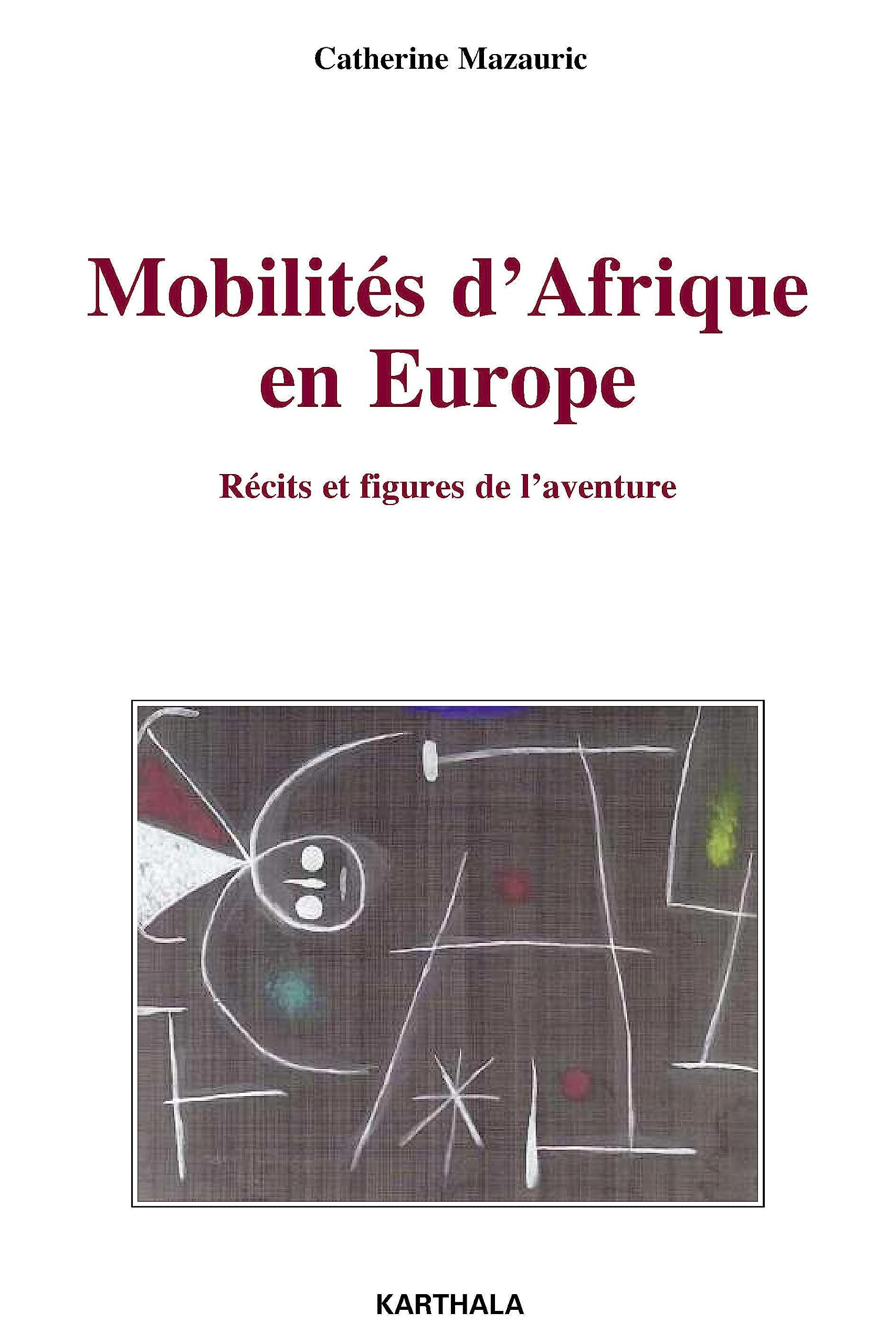 Mobilités d'Afrique en Europe : récits et figures de l'aventure