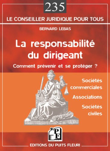 La responsabilité du dirigeant : sociétés commerciales, associations, sociétés civiles : comment pré
