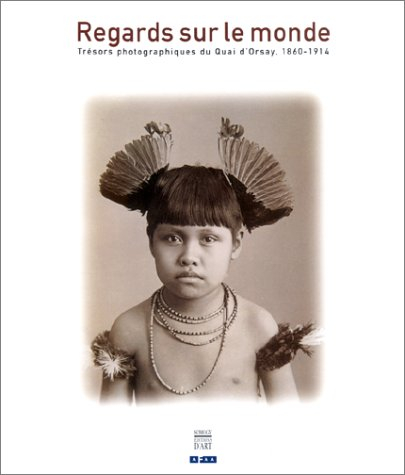Regards sur le monde : trésors photographiques du Quai d'Orsay (1860-1914)