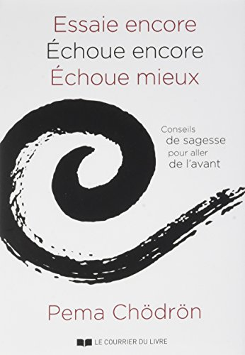 Essaie encore, échoue encore, échoue mieux : conseils de sagesse pour aller de l'avant
