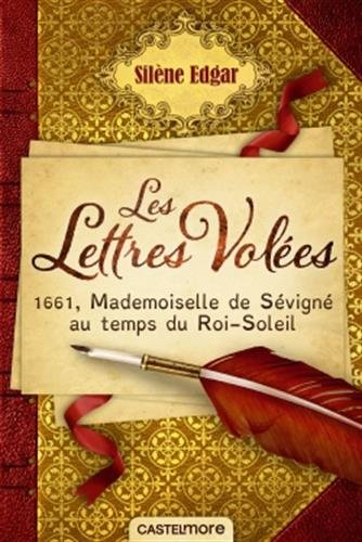 Les lettres volées : 1661, mademoiselle de Sévigné au temps du Roi-Soleil