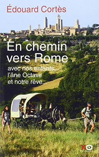 En chemin vers Rome : avec nos enfants, l'âne Octave et notre rêve
