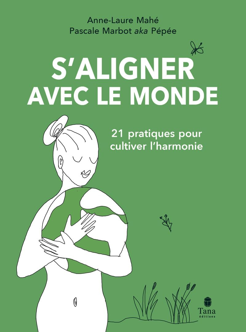 S'aligner avec le monde : 21 pratiques pour cultiver l'harmonie