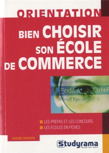 Bien choisir son école de commerce : les prépas et les concours, les écoles en fiches