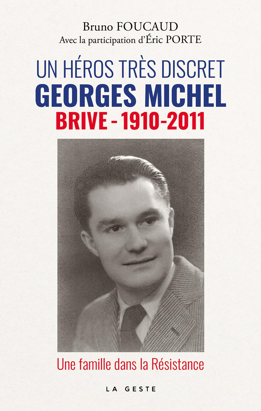 Un héros très discret : Georges Michel (Brive, 1910-2011) : une famille dans la Résistance