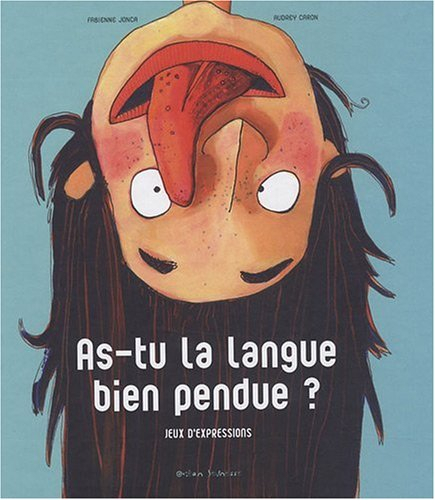 As-tu la langue bien pendue ? : jeux d'expressions
