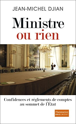 Ministre ou rien : confidences et règlements de comptes au sommet de l'Etat