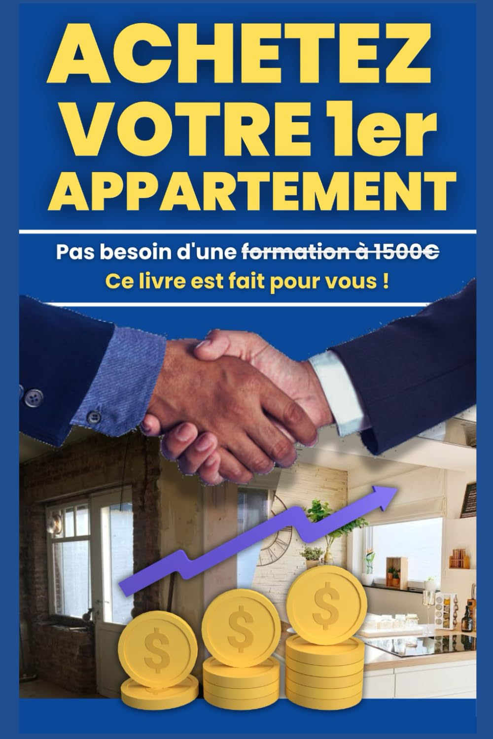 ACHETEZ VOTRE 1ER APPARTEMENT: LE GUIDE COMPLET POUR RÉALISER VOTRE RÊVE IMMOBILIER